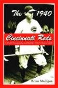 The 1940 Cincinnati Reds: A World Championship and Baseball's Only In-Season Suicide - Mulligan Brian