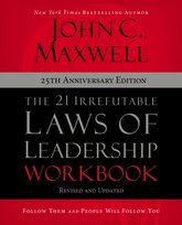 The 21 Irrefutable Laws of Leadership Workbook 25th Anniversary Edition: Follow Them and People Will Follow You Maxwell John C.
