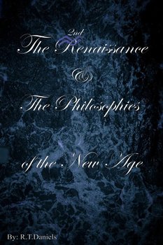The 2nd Renaissance & The Philosophies of the New Age - Daniels R.T.