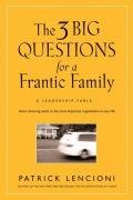 The 3 Big Questions for a Frantic Family - Lencioni Patrick M.