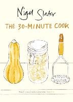 The 30-Minute Cook Slater Nigel