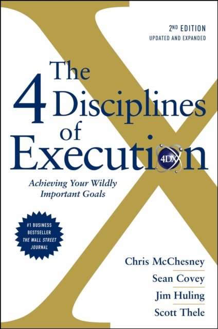 The 4 Disciplines of Execution: Revised and Updated: Achieving Your ...