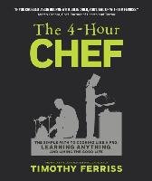 The 4-Hour Chef: The Simple Path to Cooking Like a Pro, Learning Anything, and Living the Good Life - Ferriss Timothy