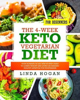 The 4-Week Keto Vegetarian Diet for Beginners - Hogan Linda