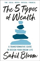 The 5 Types of Wealth: A Transformative Guide to Design Your Dream Life Sahil Bloom