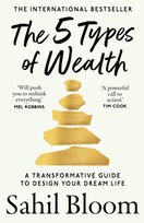 The 5 Types of Wealth. A Transformative Guide to Design Your Dream Life Sahil Bloom