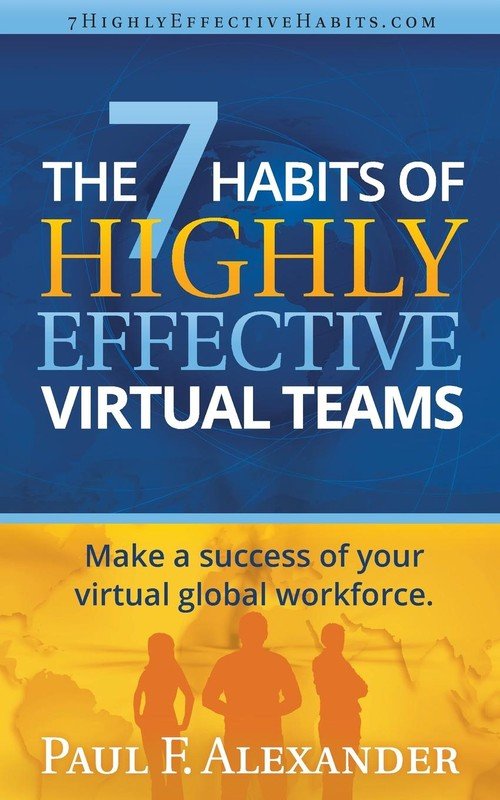 The 7 Habits of Highly Effective Virtual Teams Paul Frederick