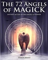 The 72 Angels of Magick: Instant Access to the Angels of Power Damon Brand
