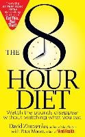 The 8-Hour Diet: Watch the Pounds Disappear Without Watching What You Eat! - Zinczenko David, Moore Peter