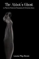 The Abbot's Ghost; Or, Maurice Treherne's Temptation - Alcott Louisa May