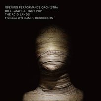 The Acid Lands Burroughs William S., Opening Performance Orchestra, Iggy Pop, Laswell Bill