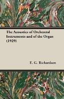 The Acoustics of Orchestral Instruments and of the Organ (1929) - Richardson E. G.