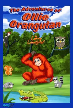 The Adventures of Ollie Orangutan - Larry Landgraf