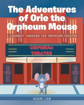 The Adventures of Orie the Orpheum Mouse - Law Naomi