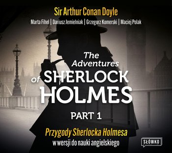 The Adventures of Sherlock Holmes. Part 1. Przygody Sherlocka Holmesa w wersji do nauki angielskiego - Doyle Arthur Conan, Fihel Marta, Jemielniak Dariusz, Komerski Grzegorz, Polak Maciej