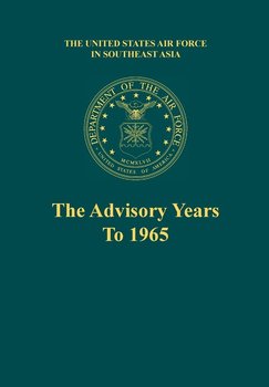 The Advisory Years to 1965 (the United States Air Force in Southeast Asia Series) - Futrell Robert F.