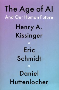 The Age of AI - Kissinger Henry A., Schmidt Eric, Huttenlocher Daniel