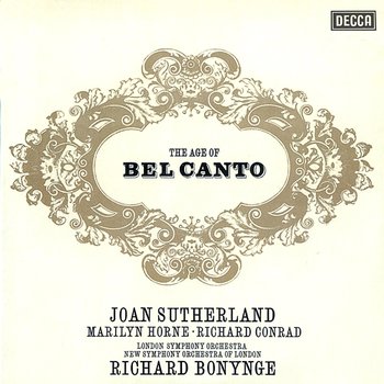 The Age of Bel Canto - Joan Sutherland, Marilyn Horne, Richard Conrad, London Symphony Orchestra, New Symphony Orchestra of London, Richard Bonynge