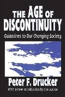 The Age of Discontinuity: Guidelines to Our Changing Society - Drucker Peter F.