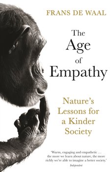 The Age of Empathy: Natures Lessons for a Kinder Society - Frans De Waal