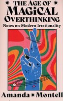 The Age of Magical Overthinking Amanda Montell