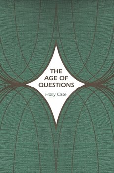 The Age of Questions: Or, A First Attempt at an Aggregate History of the Eastern, Social, Woman, Ame - Professor Holly Case