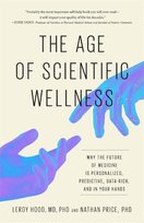 The Age of Scientific Wellness: Why the Future of Medicine Is Personalized, Predictive, Data-Rich, and in Your Hands Opracowanie zbiorowe