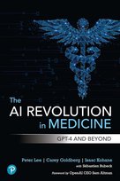 The AI Revolution in Medicine Peter Lee, Sebastien Bubeck, Goldberg Carey, Isaac Kohane