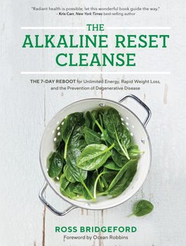 The Alkaline Reset Cleanse: The 7-Day Reboot for Unlimited Energy, Rapid Weight Loss, and the Preven - Bridgeford Ross
