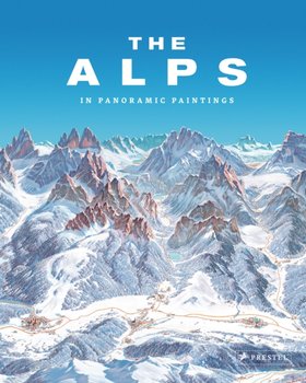 The Alps: In Panoramic Paintings - Tom Dauer