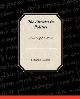 The Altruist in Politics - Cardozo Benjamin