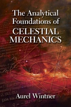 The analytical Foundations Of Celestial Mechanics - aurel Wintner