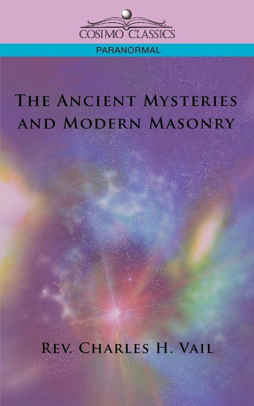 The Ancient Mysteries And Modern Masonry Vail Rev Charles H