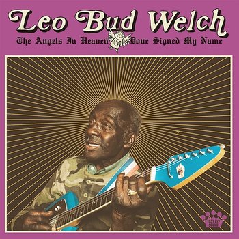 The Angels In Heaven Done Signed My Name - Leo "Bud" Welch