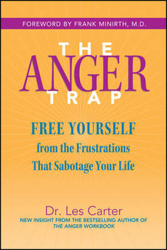 The Anger Trap: Free Yourself from the Frustrations That Sabotage Your Life - Carter Les