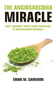 THE ANGIOSARCOMA MIRACLE - Cameron Ewan M