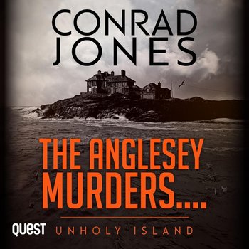 The Anglesey Murders. Unholy Island - Conrad Jones