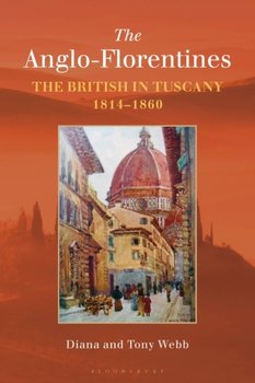 The Anglo-Florentines: The British in Tuscany, 1814-1860 - Diana Webb, Tony Webb