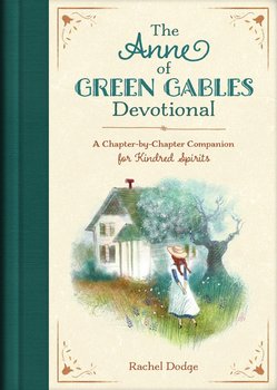 The Anne of Green Gables Devotional - Dodge Rachel