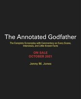 The Annotated Godfather (50th Anniversary Edition): The Complete Screenplay, Commentary on Every Scene, Interviews, and Little-Known Facts Jenny M. Jones