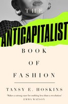 The Anti-Capitalist Book of Fashion Tansy E. Hoskins