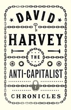The Anti-Capitalist Chronicles - Harvey David