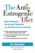 The Anti-Estrogenic Diet: How Estrogenic Foods and Chemicals Are Making You Fat and Sick - Hofmekler Ori
