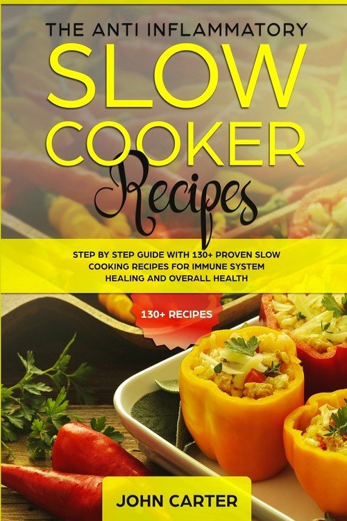 The Anti-Inflammatory Slow Cooker Recipes - Carter John | Książka w ...