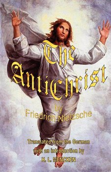 The Antichrist - Nietzsche Friedrich