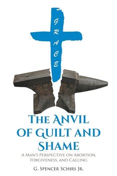 The Anvil of Guilt and Shame - Schirs Jr. G. Spencer