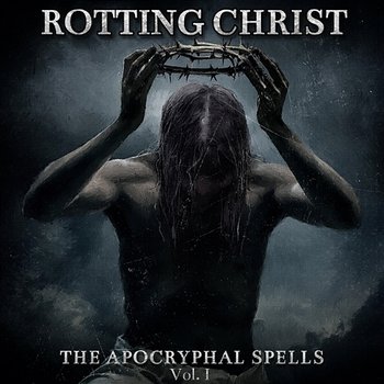 The Apocryphal Spells, Vol. I - Rotting Christ