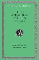 The Apostolic Fathers, Volume I: I Clement. II Clement. Ignatius. Polycarp. Didache - Ehrman Bart D.