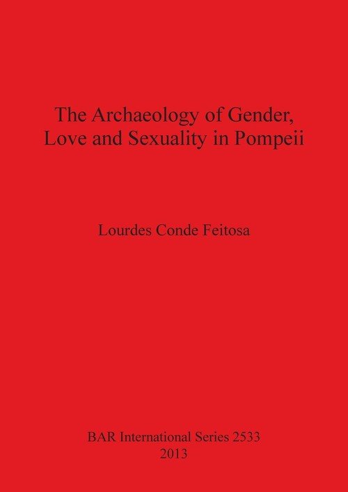 The Archaeology of Gender, Love and Sexuality in Pompeii Feitosa
