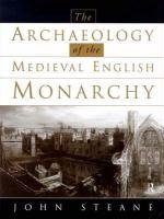 The Archaeology of the Medieval English Monarchy - Steane John